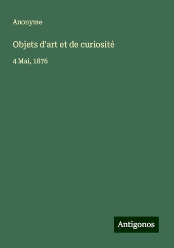 Objets d'art et de curiosité: 4 Mai, 1876
