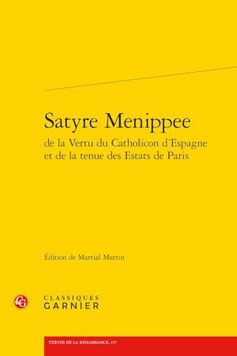 Satyre Menippee (Textes de la Renaissance, 117) von Classiques Garnier