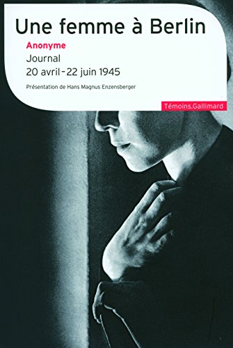 Une femme à Berlin : Journal 20 avril-22 juin 1945 Une femme à Berlin : Journal 20 avril-22 juin 1945