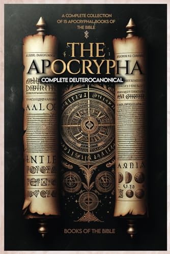Apocrypha Complete Deuterocanonical Books of the Bible: A Complete Collection of 15 Apocryphal Books of The Bible Apocrypha Complete Deuterocanonical Books of the Bible: A Complete Collection of 15 Apocryphal Books of The Bible