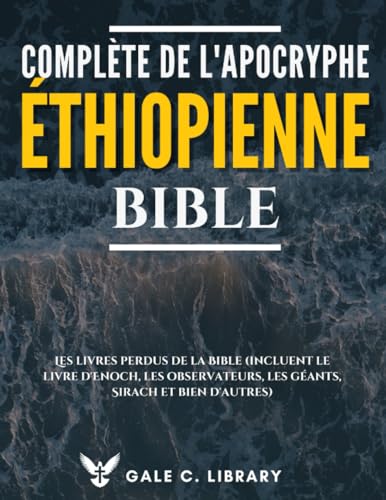 Bible Éthiopienne Complète De L'apocryphe (Annoté): Les Livres Perdus De La Bible (Incluent Le Livre d'Enoch, Les Observateurs, Les Géants, Sirach Et Bien D'autres) von Independently published