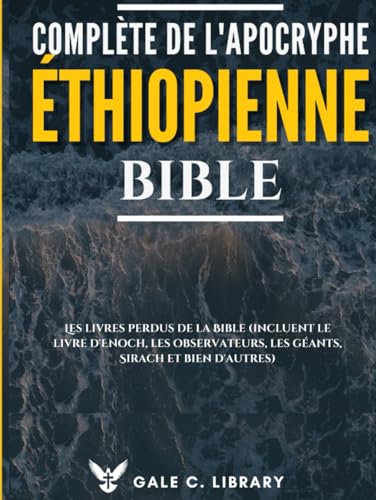 Bible Éthiopienne Complète De L'apocryphe (Annoté): Les Livres Perdus De La Bible (Incluent Le Livre d'Enoch, Les Observateurs, Les Géants, Sirach Et Bien D'autres) von Independently published