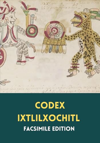 Codex Ixtlilxochitl: Codex Aubin and Codex Goupil - Facsimile edition Premium Color Ink and White Paper. Codex Ixtlilxochitl: Codex Aubin and Codex Goupil - Facsimile edition Premium Color Ink and White Paper. von Independently published