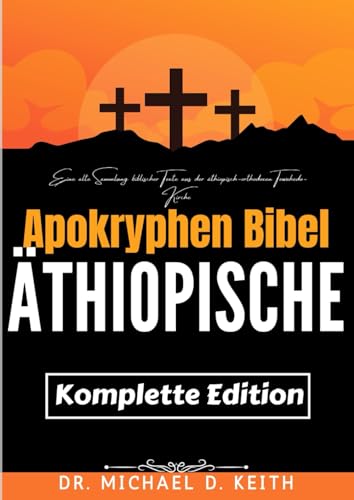 Die Vollständige Äthiopische Apokryphen Bibel (Kommentiert): Eine Alte Sammlung Biblischer Texte Aus Der Äthiopisch-Orthodoxen Tewahedo-Kirche