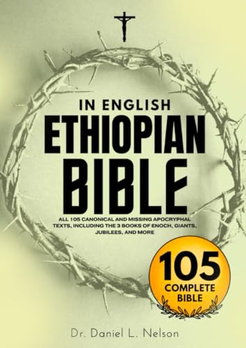 Ethiopian Bible in English Complete (Annotated): All 105 Canonical and Missing Apocryphal Texts, Including the 3 Books of Enoch, Giants, Jubilees, and More von Independently published