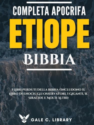 Etiope Bibbia Apocrifa Completa (Con Annotazioni): I Libri Perduti Della Bibbia (Includono Il Libro Di Enoch, Gli Osservatori, I Giganti, Il Siracide E Molti Altri) von Independently published