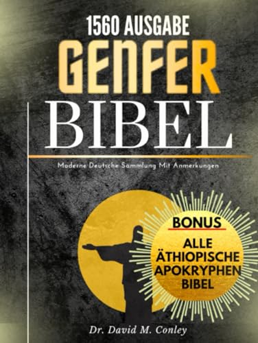 Genfer Bibel 1560 Ausgabe (Übersetzt): Moderne Deutsch Sammlung Mit Anmerkungen. Bonus: Komplette Äthiopische Apokryphen