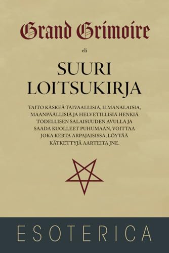 Grand Grimoire - Suuri Loitsukirja: Taito käskeä taivaallisia, ilmanalaisia, maanpäällisiä ja helvetillisiä henkiä Grand Grimoire - Suuri Loitsukirja: Taito käskeä taivaallisia, ilmanalaisia, maanpäällisiä ja helvetillisiä henkiä von Independently published