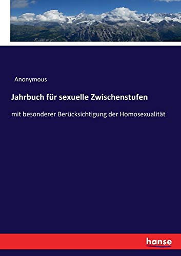 Jahrbuch für sexuelle Zwischenstufen: mit besonderer Berücksichtigung der Homosexualität Jahrbuch für sexuelle Zwischenstufen: mit besonderer Berücksichtigung der Homosexualität