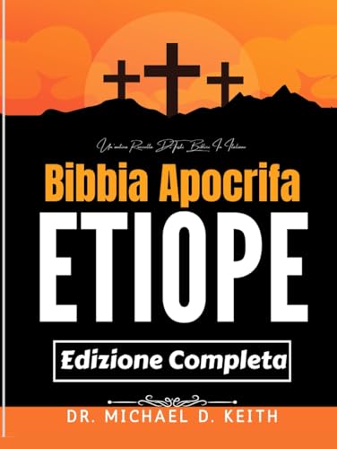La Bibbia Apocrifa Etiope Completa (Annotata): Un'antica Raccolta Di Testi Biblici In Italiano von Independently published