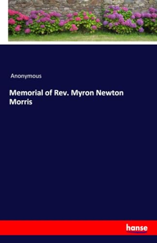Memorial of Rev. Myron Newton Morris von hansebooks