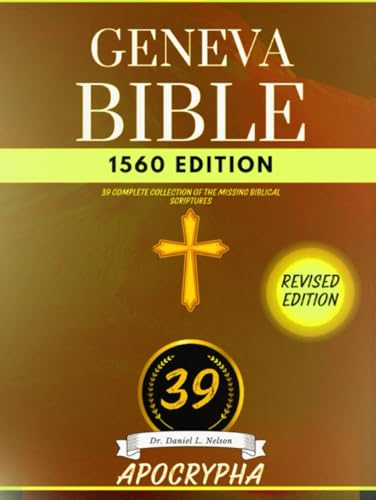 The Apocrypha Geneva Bible 1560 Edition (Annotated): 39 Complete Collection of the Missing Biblical Scriptures von Independently published