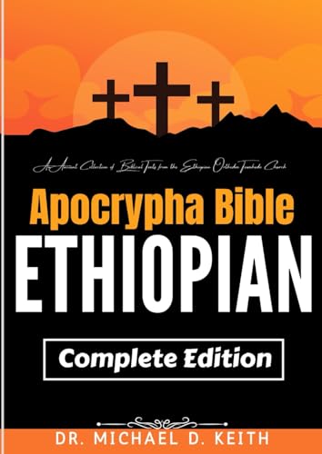 The Complete Ethiopian Apocrypha Bible (Annotated): An Ancient Collection of Biblical Texts from the Ethiopian Orthodox Tewahedo Church von Independently published