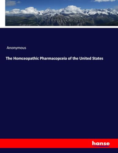 The Homceopathic Pharmacopceia of the United States: DE von hansebooks
