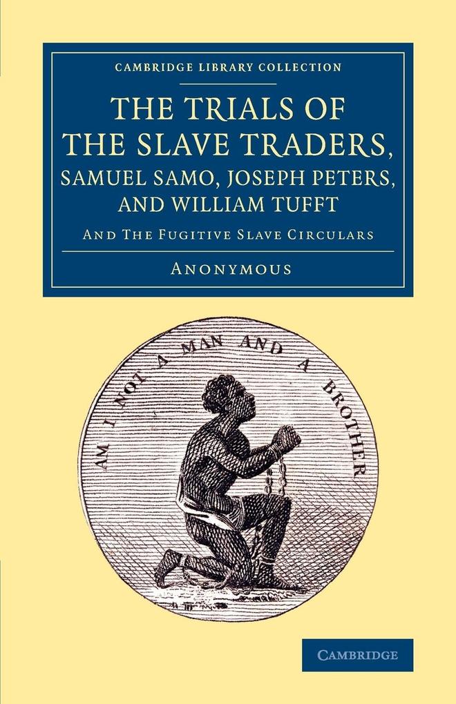 The Trials of the Slave Traders Samuel Samo Joseph Peters and    William Tufft von Cambridge University Press