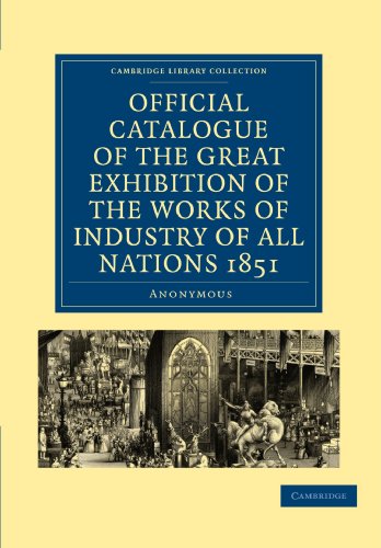 Official Catalogue of the Great Exhibition of the Works of Industry of All Nations 1851 (Cambridge Library Collection - British and Irish History, 19th Century) von Cambridge University Press