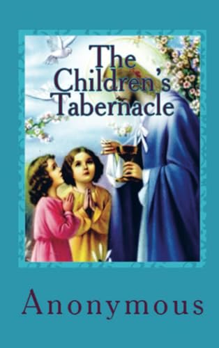 The Children's Tabernacle: "Or Hand-Work and Heart-Work" The Children's Tabernacle: "Or Hand-Work and Heart-Work" von E-Kitap Projesi & Cheapest Books