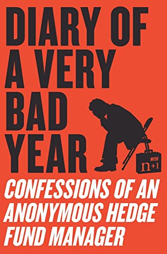 Diary of a Very Bad Year: Confessions of an Anonymous Hedge Fund Manager