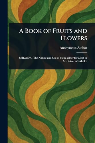 A Book of Fruits and Flowers A Book of Fruits and Flowers von Anson Street Press