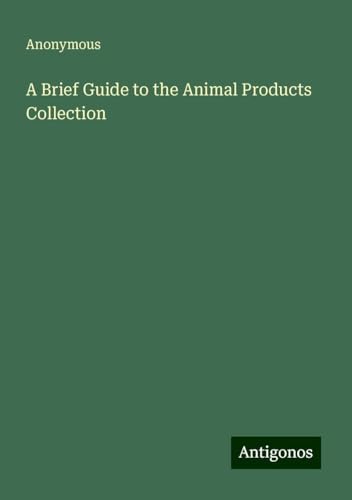 A Brief Guide to the Animal Products Collection A Brief Guide to the Animal Products Collection von Antigonos Verlag