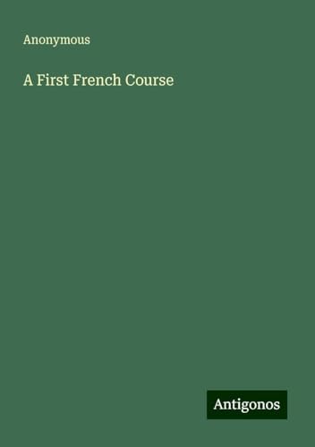 A First French Course A First French Course von Antigonos Verlag
