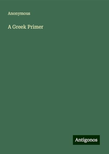 A Greek Primer A Greek Primer von Antigonos Verlag