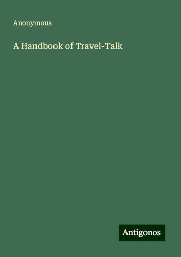 A Handbook of Travel-Talk A Handbook of Travel-Talk von Antigonos Verlag