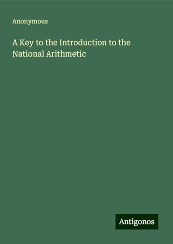 A Key to the Introduction to the National Arithmetic A Key to the Introduction to the National Arithmetic von Antigonos Verlag