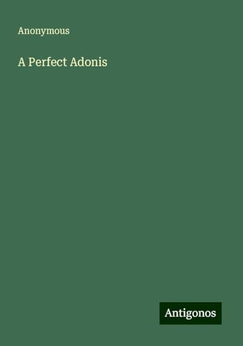 A Perfect Adonis A Perfect Adonis von Antigonos Verlag