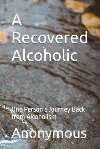 A Recovered Alcoholic: One Person’s Journey Back from Alcoholism