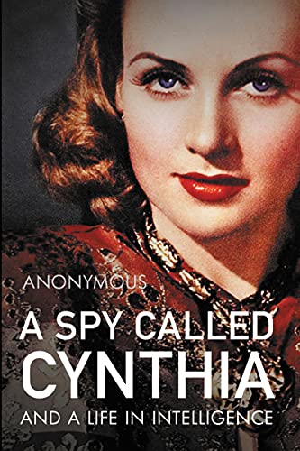 A Spy Called Cynthia: And a Life in Intelligence A Spy Called Cynthia: And a Life in Intelligence
