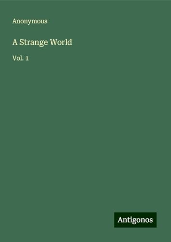 A Strange World: Vol. 1 A Strange World: Vol. 1 von Antigonos Verlag