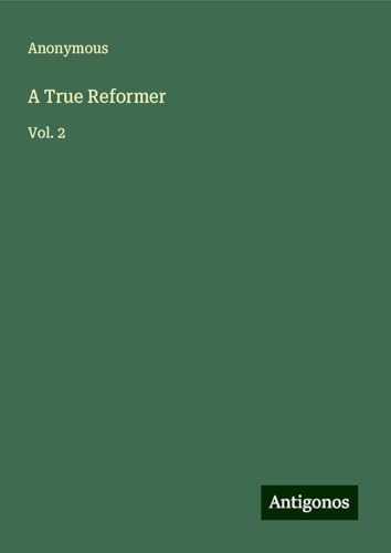 A True Reformer: Vol. 2 A True Reformer: Vol. 2 von Antigonos Verlag