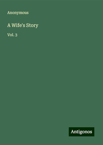 A Wife's Story: Vol. 3 A Wife's Story: Vol. 3 von Antigonos Verlag