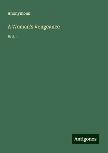 A Woman's Vengeance: Vol. 1 A Woman's Vengeance: Vol. 1 von Antigonos Verlag