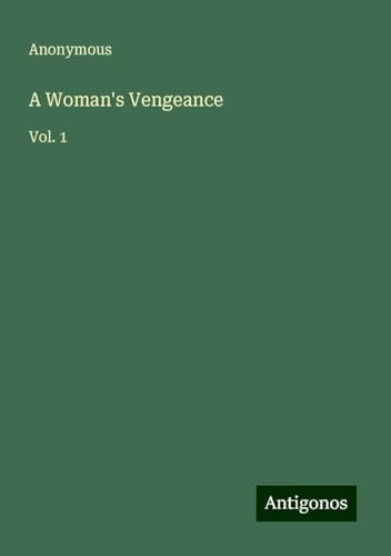 A Woman's Vengeance: Vol. 1 A Woman's Vengeance: Vol. 1 von Antigonos Verlag