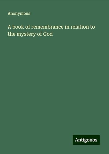 A book of remembrance in relation to the mystery of God A book of remembrance in relation to the mystery of God von Antigonos Verlag