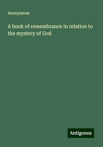 A book of remembrance in relation to the mystery of God A book of remembrance in relation to the mystery of God von Antigonos Verlag