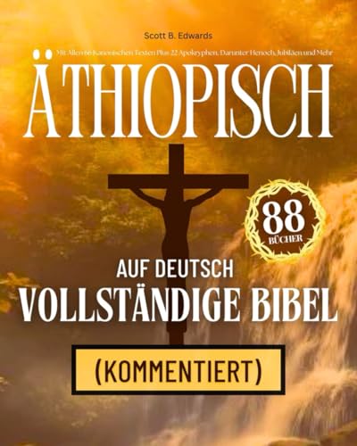 Äthiopische Bibel auf Deutsch Komplett 88 Bücher (Kommentiert): Mit Allen 66 Kanonischen Texten Plus 22 Apokryphen, Darunter Henoch, Jubiläen und Mehr von Independently published