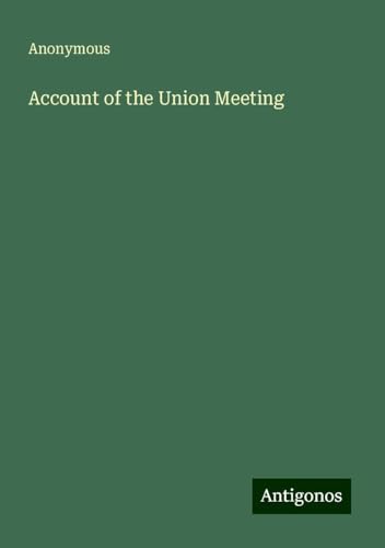 Account of the Union Meeting Account of the Union Meeting von Antigonos Verlag