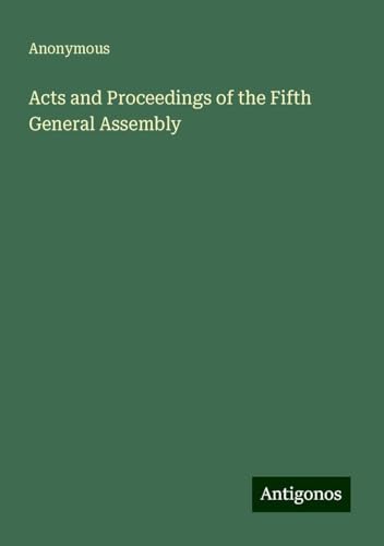 Acts and Proceedings of the Fifth General Assembly Acts and Proceedings of the Fifth General Assembly von Antigonos Verlag