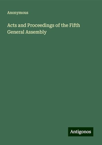 Acts and Proceedings of the Fifth General Assembly Acts and Proceedings of the Fifth General Assembly von Antigonos Verlag