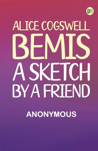 Alice Cogswell Bemis: A Sketch by a Friend Alice Cogswell Bemis: A Sketch by a Friend von Zinc Read