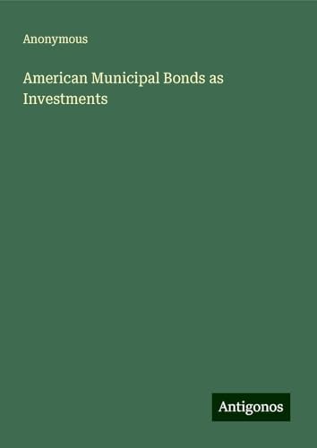 American Municipal Bonds as Investments American Municipal Bonds as Investments von Antigonos Verlag