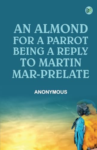 An Almond for a Parrot Being a reply to Martin Mar-Prelate An Almond for a Parrot Being a reply to Martin Mar-Prelate von Zinc Read
