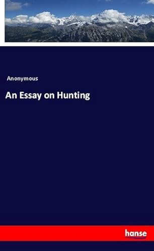 An Essay on Hunting An Essay on Hunting von hansebooks