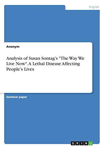 Analysis of Susan Sontag¿s "The Way We Live Now". A Lethal Disease Affecting People¿s Lives Analysis of Susan Sontag¿s "The Way We Live Now". A Lethal Disease Affecting People¿s Lives
