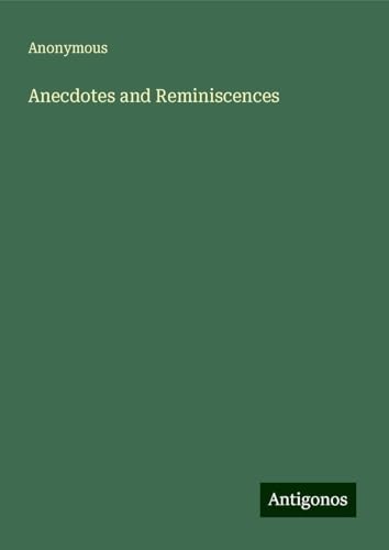 Anecdotes and Reminiscences Anecdotes and Reminiscences von Antigonos Verlag