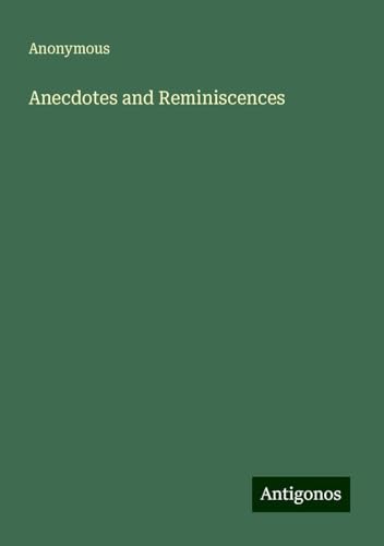 Anecdotes and Reminiscences Anecdotes and Reminiscences von Antigonos Verlag