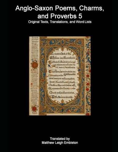 Anglo-Saxon Poems, Charms, and Proverbs 5: Original Texts, Translations, and Word Lists Anglo-Saxon Poems, Charms, and Proverbs 5: Original Texts, Translations, and Word Lists von Independently published